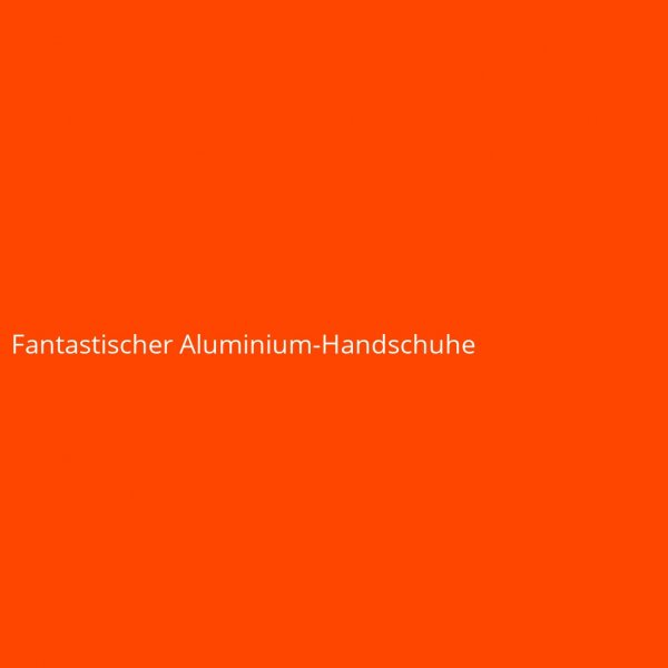 Fantastischer Aluminium-Handschuhe